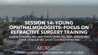 113 - SESSION 14- YOUNG OPHTHALMOLOGISTS- FOCUS ON REFRACTIVE SURGERY TRAINING - Radhika Rampat, MD and Tanya Trinh, MD, Ben LaH [1106549617].mp4